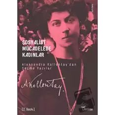 Sosyalist Mücadelede Kadınlar - Aleksandra Kollontay’dan Seçme Yazılar