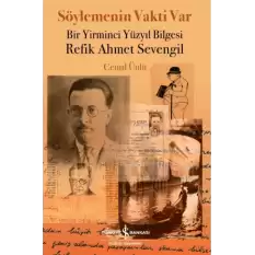 Söylemenin Vakti Var - Bir Yirminci Yüzyıl Bilgesi Refik