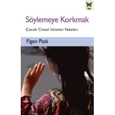 Söylemeye Korkmak: Çocuk Cinsel İstismar Vakaları