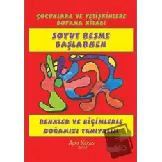 Soyut Resme Başlarken - Çocuklara ve Yetişkinlere Boyama Kitabı