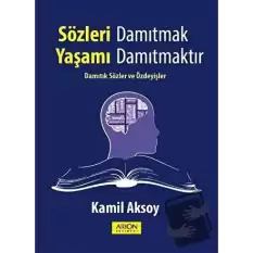 Sözleri Damıtmak Yaşamı Damıtmaktır