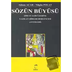 Sözün Büyüsü Şiir ve Şair Üzerine Yazılan Şiirler Derlencesi