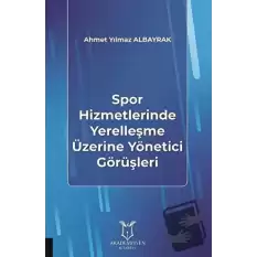 Spor Hizmetlerinde Yerelleşme Üzerine Yönetici Görüşleri