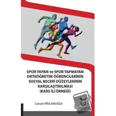 Spor Yapan ve Spor Yapmayan Ortaöğretim Öğrencilerinin Sosyal Beceri Düzeylerinin Karşılaştırılması (Kars İli Örneği)