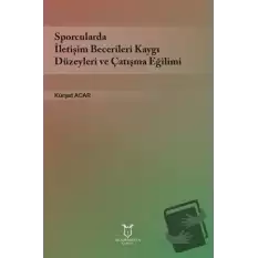 Sporcularda İletişim Becerileri Kaygı Düzeyleri ve Çatışma Eğilimi