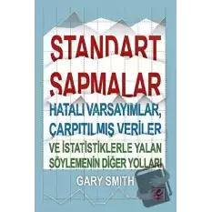 Standart Sapmalar, Hatalı Varsayımlar, Çarpıtılmış Veriler ve İstatistiklerle Yalan Söylemenin Diğer Yolları