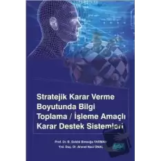 Stratejik Karar Verme Boyutunda Bilgi Toplama / İşleme Amaçlı Karar Destek Sistemleri