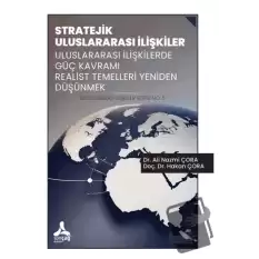 Stratejik Uluslararası İlişkiler Uluslararası İlişkilerde Güç Kavramı Realist Temelleri Yeniden Düşünmek Uluslararası İlişkiler Serisi No: 5