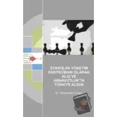 Stratejik Yönetim Enstrümanı Olarak Algı ve Arnavutluk’ta Türkiye Algısı