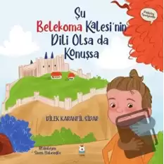 Şu Belekoma Kalesinin Dili Olsa da Konuşsa (Ciltli)