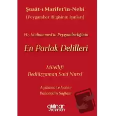 Şuaat‑ı Marifetin‑nebi Peygamber Bilgisinin Işınları) Hz. Muhammed’in Peygamberliğinin En Parlak Delilleri