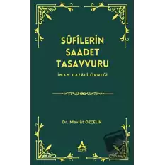 Sufîlerin Saadet Tasavvuru İmam Gazali Örneği