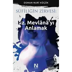 Sufiliğin Zirvesi: Hz. Mevlanayı Anlamak