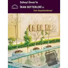 Süheyl Ünverin İran Defterleri 1 - İran Seyahatnamesi