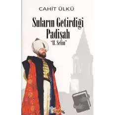 Suların Getirdiği Padişah: 2. Selim (Ciltli)