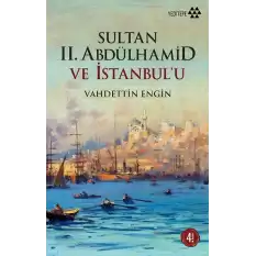 Sultan 2. Abdülhamid ve İstanbul’u