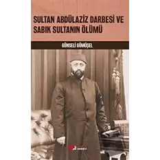 Sultan Abdülaziz Darbesi ve Sabık Sultanın Ölümü