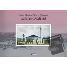 Sultan Abdülaziz Hanın Yadigarları Aziziye Camileri (Ciltli)