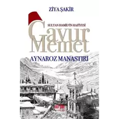 Sultan Hamid’in Hafiyesi Gavur Memet - Aynaroz Manastırı