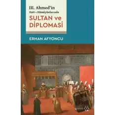 Sultan Ve Diplomasi - 3. Ahmedin Hatt-ı Hümayünlarında