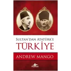 Sultan’dan Atatürk’e Türkiye