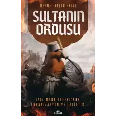 Sultanın Ordusu - Mora Seferinde Organizasyon ve Lojistik