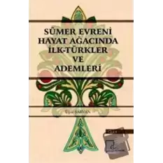 Sümer Evreni Hayat Ağacında İlk Türkler ve Ademleri Cilt 1