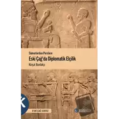 Sümerlerden Perslere Eski Çağda Diplomatik Elçilik