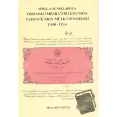 Süreç ve Sonuçlarıyla Osmanlı İmparatorluğunda Yabancıların Mülk Edinmeleri (1830-1914)