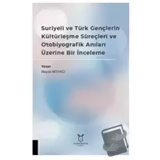 Suriyeli ve Türk Gençlerin Kültürleşme Süreçleri ve Otobiyografik Anıları Üzerine Bir İnceleme