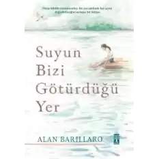 Suyun Bizi Götürdüğü Yer (Ciltli)