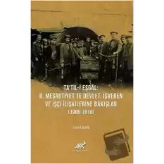 Tatil-i Eşgal: 2. Meşrutiyette Devlet, İşveren ve İşçi İlişkilerine Bakışlar (1908-1918)