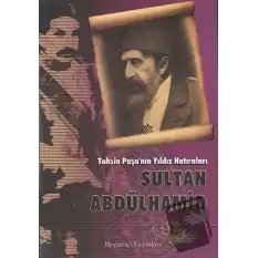 Tahsin Paşa’nın Yıldız Hatıraları Sultan Abdülhamid