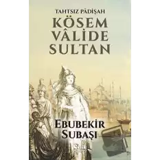 Tahtsız Padişah: Kösem Valide Sultan