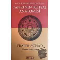 Tanrının Kutsal Anatomisi - Kozmik Bilincin Üstün İfşası