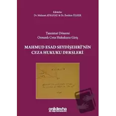 Tanzimat Dönemi Osmanlı Ceza Hukukuna Giriş - Mahmud Esad Seydişehrinin Ceza Hukuku Dersleri