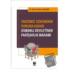 Tanzimat Döneminin Sonuna Kadar Osmanlı Devletinde Padişahlık Makamı