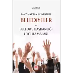 Tanzimattan Günümüze Belediyeler ve Belediye Başkanlığı Uygulamaları