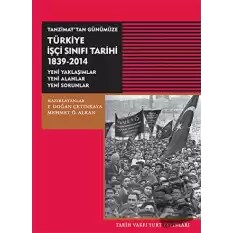 Tanzimat’tan Günümüze Türkiye İşçi Sınıfı Tarihi 1839-2014