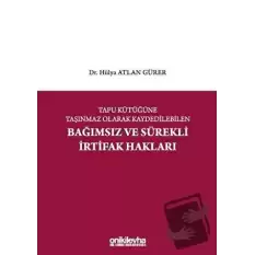 Tapu Kütüğüne Taşınmaz Olarak Kaydedilebilen Bağımsız ve Sürekli İrtifak Hakları (Ciltli)