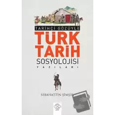 Tarihçi Gözüyle Türk Tarih Sosyolojisi Yazıları