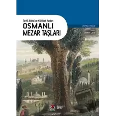 Tarihi Edebi ve Kültürel Açıdan Osmanlı Mezar Taşları