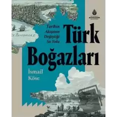 Tarihin Akışının Değiştiği Su Yolu Türk Boğazları (Ciltli)