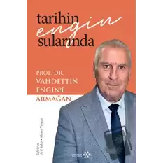 Tarihin Engin Sularında Prof. Dr. Vahdettin Engin’e Armağan