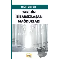 Tarihin İtibarsızlaşan Mağdurları