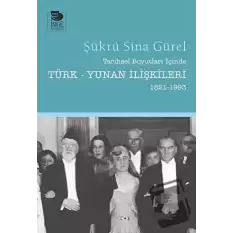 Tarihsel Boyutları İçinde Türk - Yunan İlişkileri (1821 - 1993)