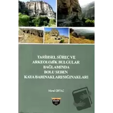 Tarihsel Süreç ve Arkeolojik Bulgular Bağlamında Bolu Seben Kaya Barınakları Sığnakları