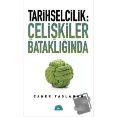 Tarihselcilik: Çelişkiler Bataklığında