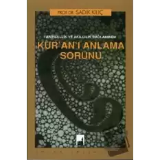 Tarihsellik ve Akılcılık Bağlamında Kuranı Anlama Sorunu