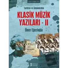 Tarihten Ve Günümüzden Klasik Müzik Yazıları- II